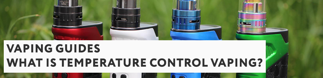 What is Temperature Control Vaping